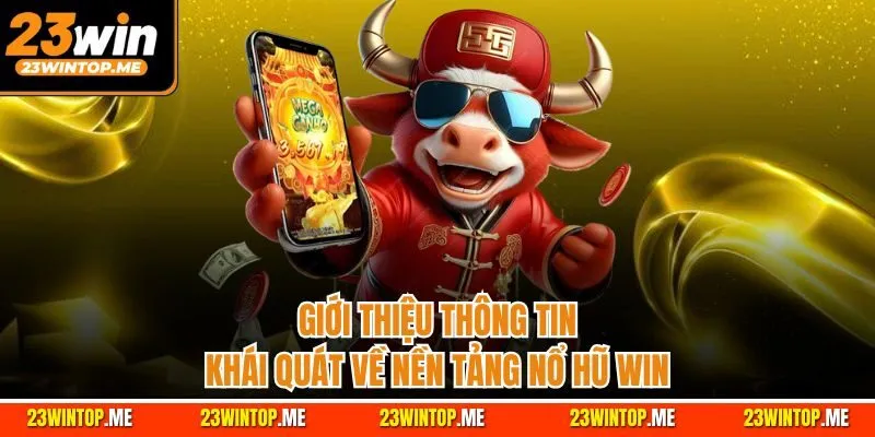 Giới thiệu thông tin khái quát về nền tảng nổ hũ Win